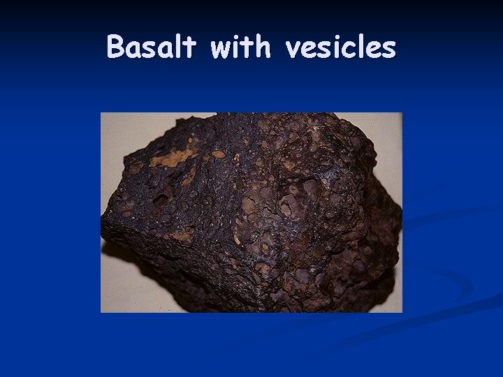 Basalt with vesicles Basalt with vesicles