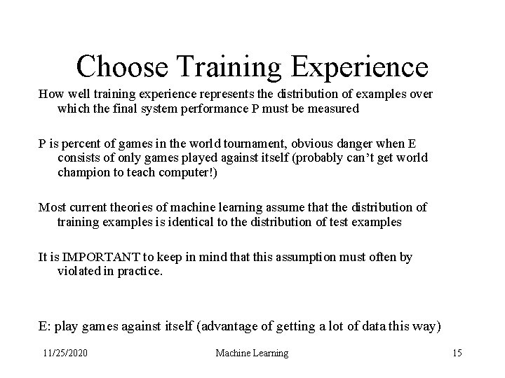 Choose Training Experience How well training experience represents the distribution of examples over which