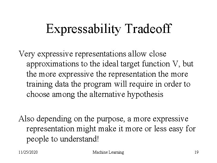 Expressability Tradeoff Very expressive representations allow close approximations to the ideal target function V,