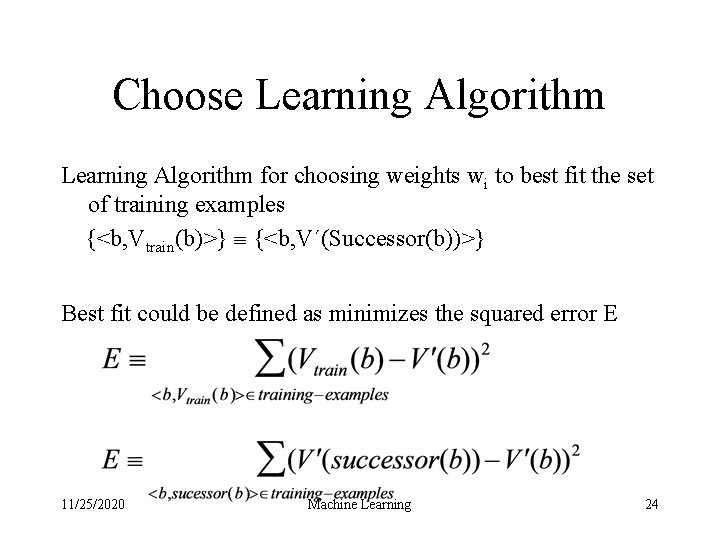 Choose Learning Algorithm for choosing weights wi to best fit the set of training