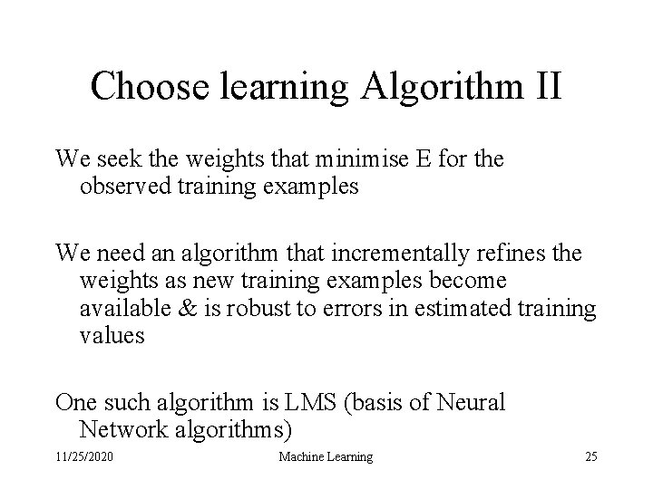 Choose learning Algorithm II We seek the weights that minimise E for the observed