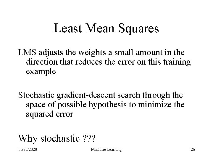 Least Mean Squares LMS adjusts the weights a small amount in the direction that