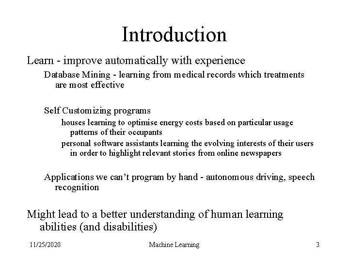 Introduction Learn - improve automatically with experience Database Mining - learning from medical records