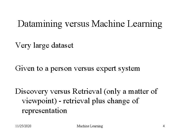 Datamining versus Machine Learning Very large dataset Given to a person versus expert system