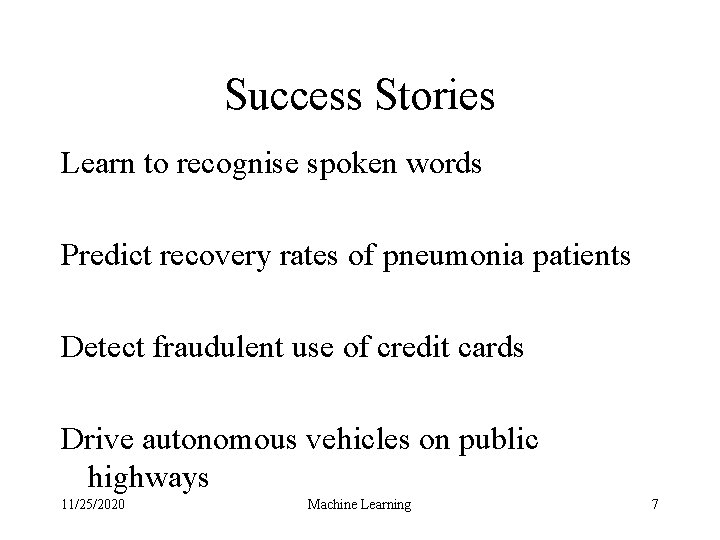 Success Stories Learn to recognise spoken words Predict recovery rates of pneumonia patients Detect
