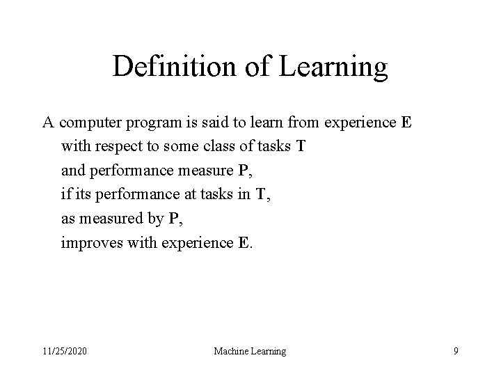 Definition of Learning A computer program is said to learn from experience E with