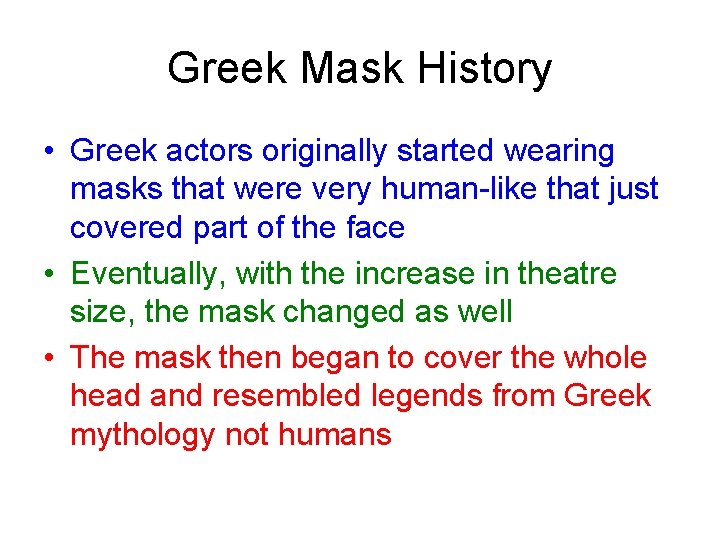 Greek Mask History • Greek actors originally started wearing masks that were very human-like