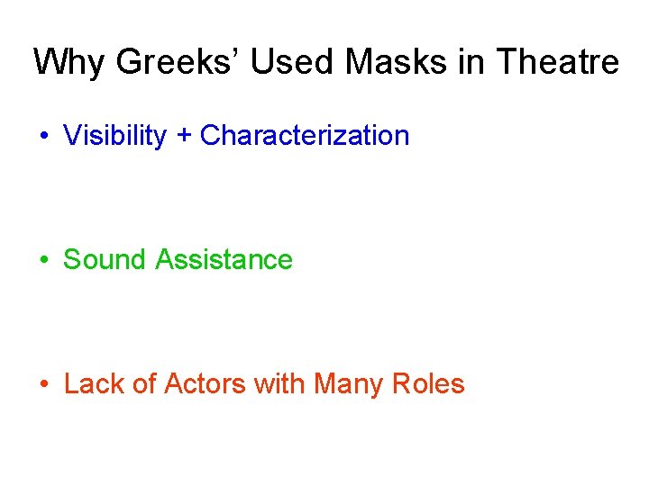 Why Greeks’ Used Masks in Theatre • Visibility + Characterization • Sound Assistance •
