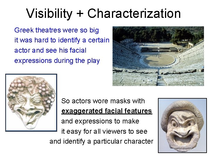 Visibility + Characterization Greek theatres were so big it was hard to identify a