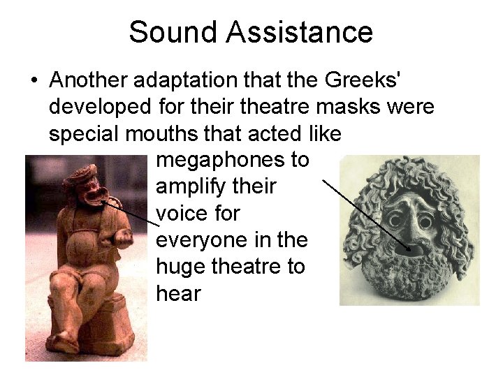 Sound Assistance • Another adaptation that the Greeks' developed for their theatre masks were