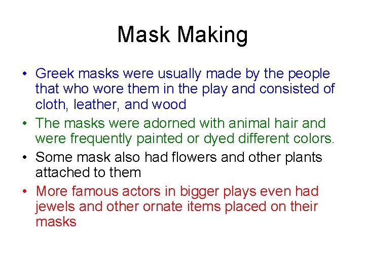 Mask Making • Greek masks were usually made by the people that who wore