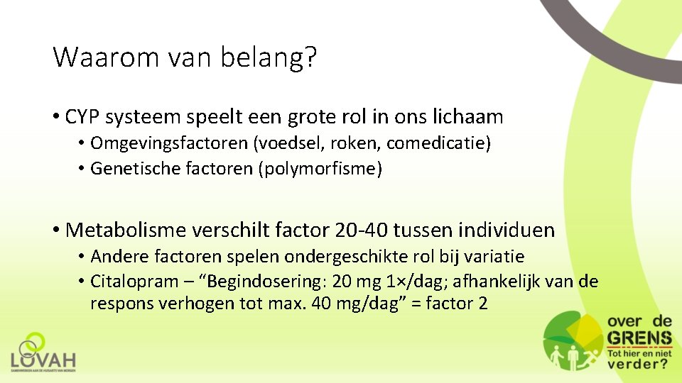 Waarom van belang? • CYP systeem speelt een grote rol in ons lichaam •