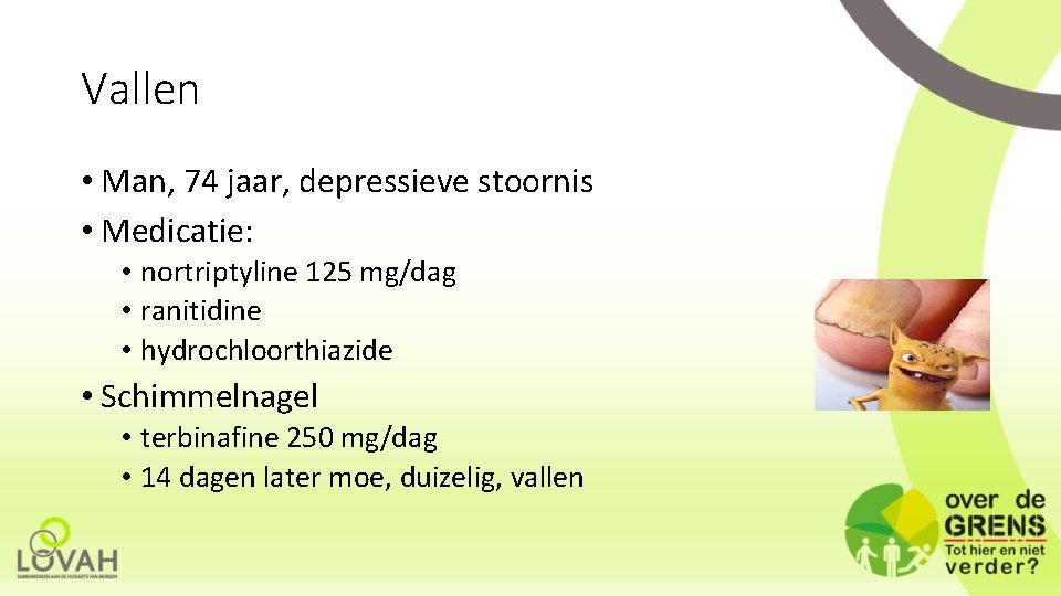 Vallen • Man, 74 jaar, depressieve stoornis • Medicatie: • nortriptyline 125 mg/dag •