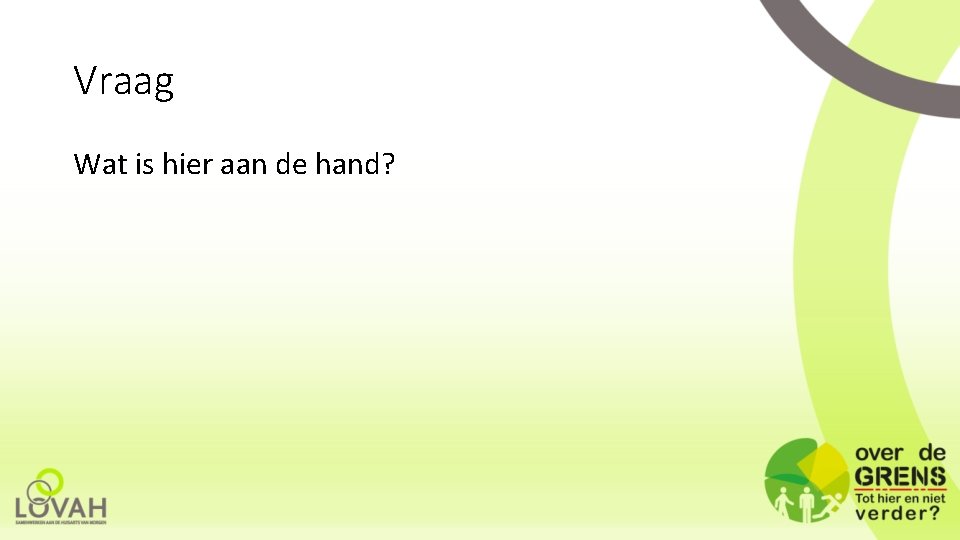 Vraag Wat is hier aan de hand? 