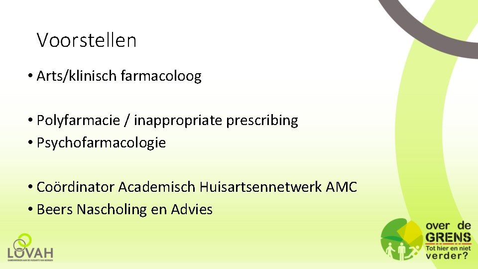 Voorstellen • Arts/klinisch farmacoloog • Polyfarmacie / inappropriate prescribing • Psychofarmacologie • Coördinator Academisch