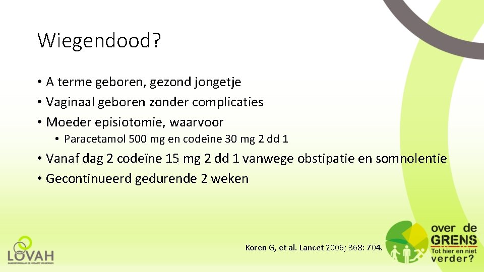 Wiegendood? • A terme geboren, gezond jongetje • Vaginaal geboren zonder complicaties • Moeder