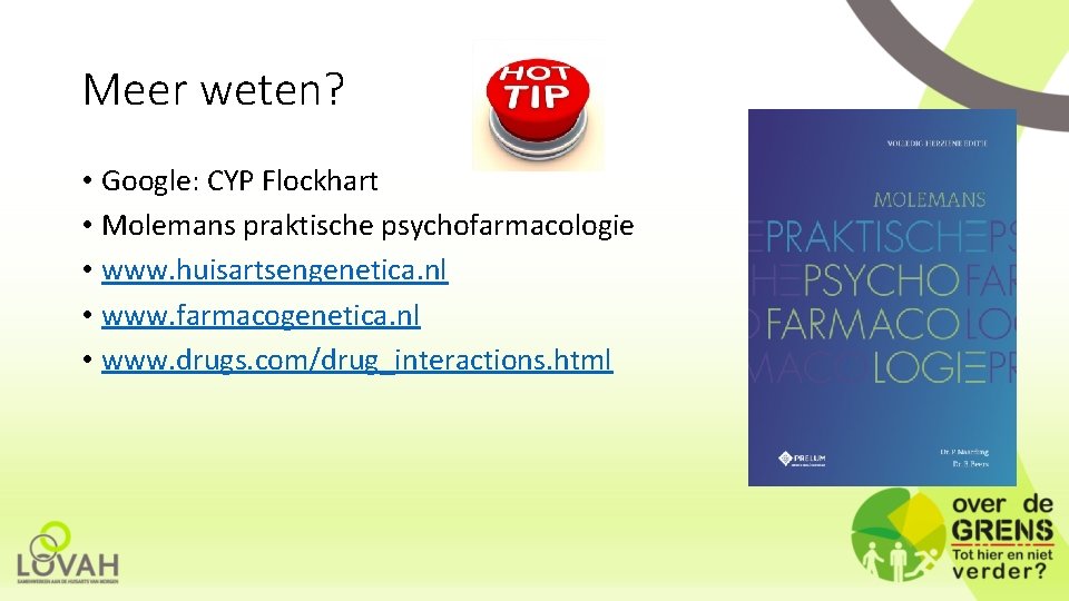 Meer weten? • Google: CYP Flockhart • Molemans praktische psychofarmacologie • www. huisartsengenetica. nl