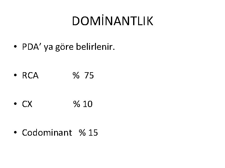 DOMİNANTLIK • PDA’ ya göre belirlenir. • RCA % 75 • CX % 10