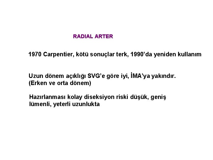 RADIAL ARTER 1970 Carpentier, kötü sonuçlar terk, 1990’da yeniden kullanım Uzun dönem açıklığı SVG’e