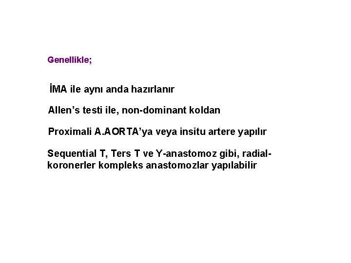 Genellikle; İMA ile aynı anda hazırlanır Allen’s testi ile, non-dominant koldan Proximali A. AORTA’ya
