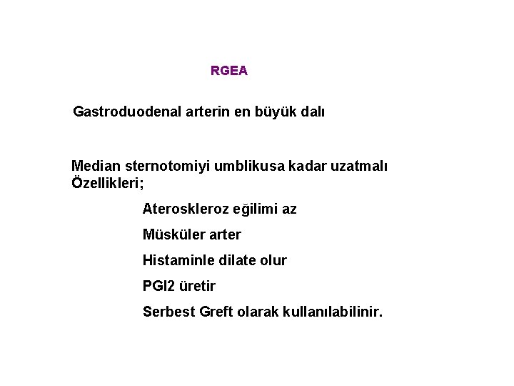 RGEA Gastroduodenal arterin en büyük dalı Median sternotomiyi umblikusa kadar uzatmalı Özellikleri; Ateroskleroz eğilimi