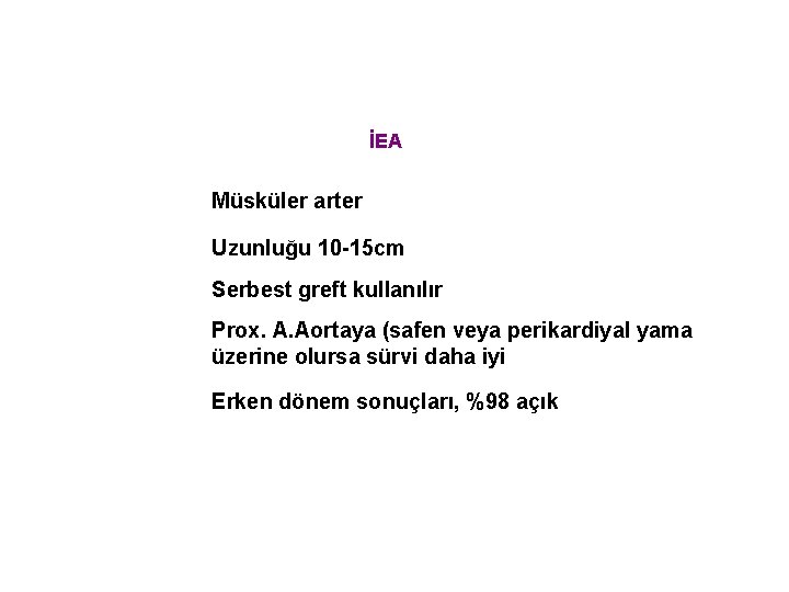 İEA Müsküler arter Uzunluğu 10 -15 cm Serbest greft kullanılır Prox. A. Aortaya (safen