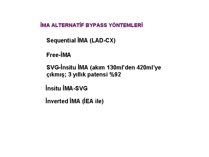 İMA ALTERNATİF BYPASS YÖNTEMLERİ Sequential İMA (LAD-CX) Free-İMA SVG-İnsitu İMA (akım 130 ml’den 420