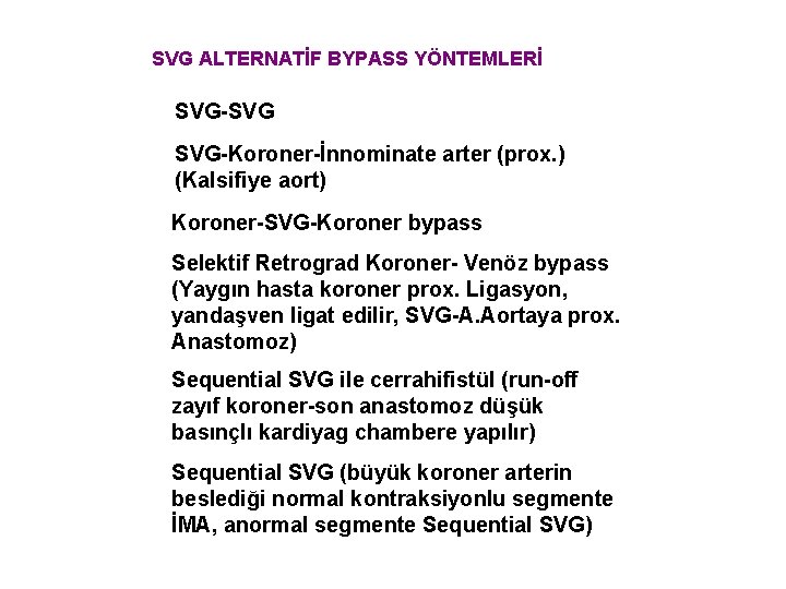 SVG ALTERNATİF BYPASS YÖNTEMLERİ SVG-SVG SVG-Koroner-İnnominate arter (prox. ) (Kalsifiye aort) Koroner-SVG-Koroner bypass Selektif