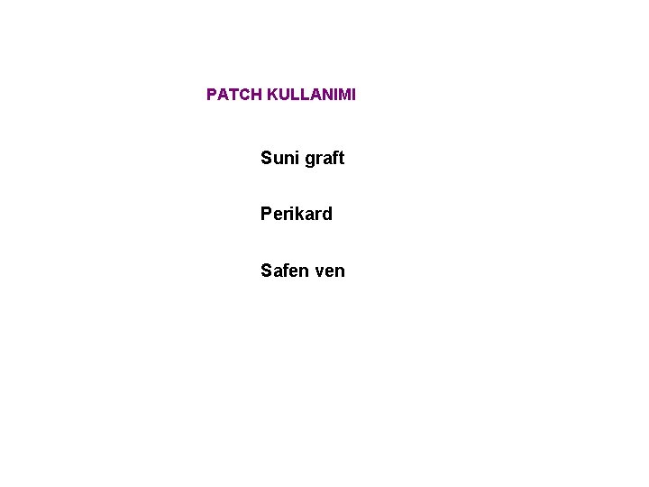 PATCH KULLANIMI Suni graft Perikard Safen ven 