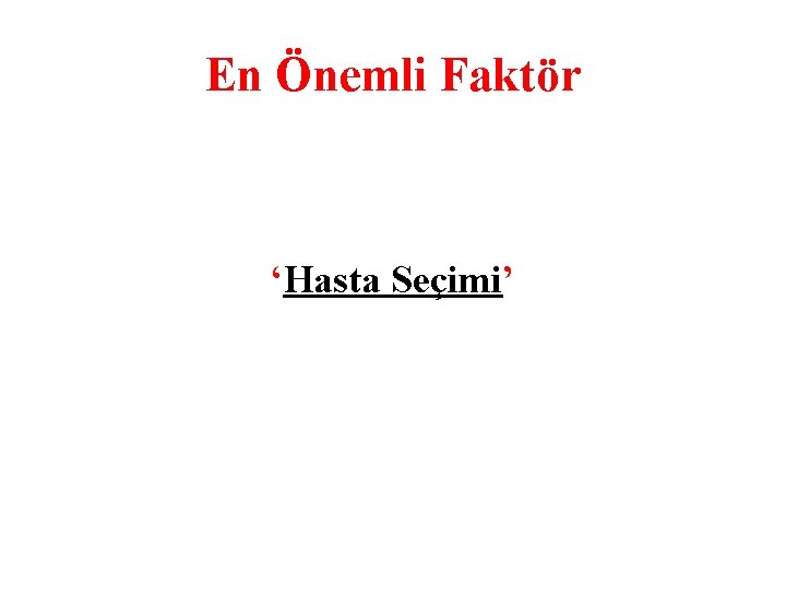 En Önemli Faktör ‘Hasta Seçimi’ 
