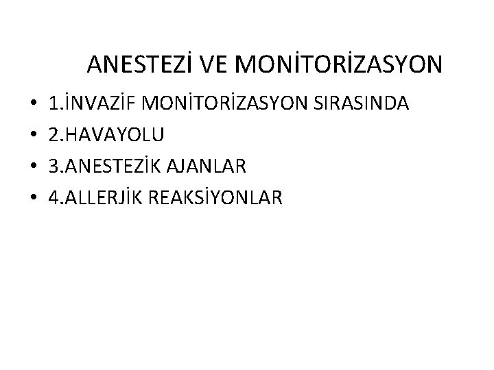 ANESTEZİ VE MONİTORİZASYON • • 1. İNVAZİF MONİTORİZASYON SIRASINDA 2. HAVAYOLU 3. ANESTEZİK AJANLAR