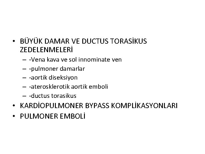  • BÜYÜK DAMAR VE DUCTUS TORASİKUS ZEDELENMELERİ – – – -Vena kava ve