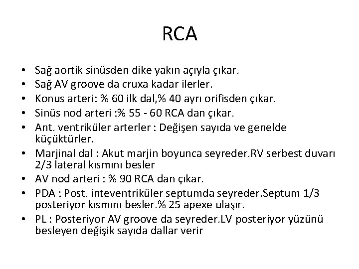 RCA • • • Sağ aortik sinüsden dike yakın açıyla çıkar. Sağ AV groove