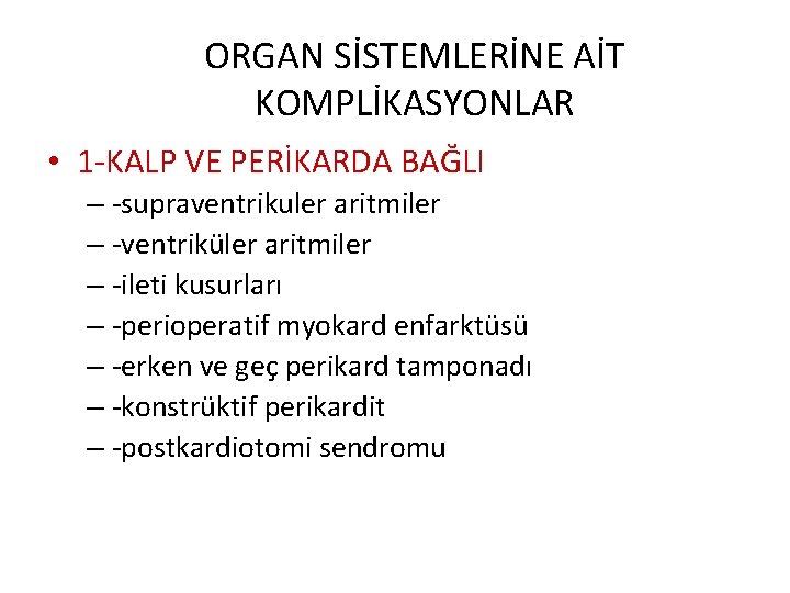 ORGAN SİSTEMLERİNE AİT KOMPLİKASYONLAR • 1 -KALP VE PERİKARDA BAĞLI – -supraventrikuler aritmiler –