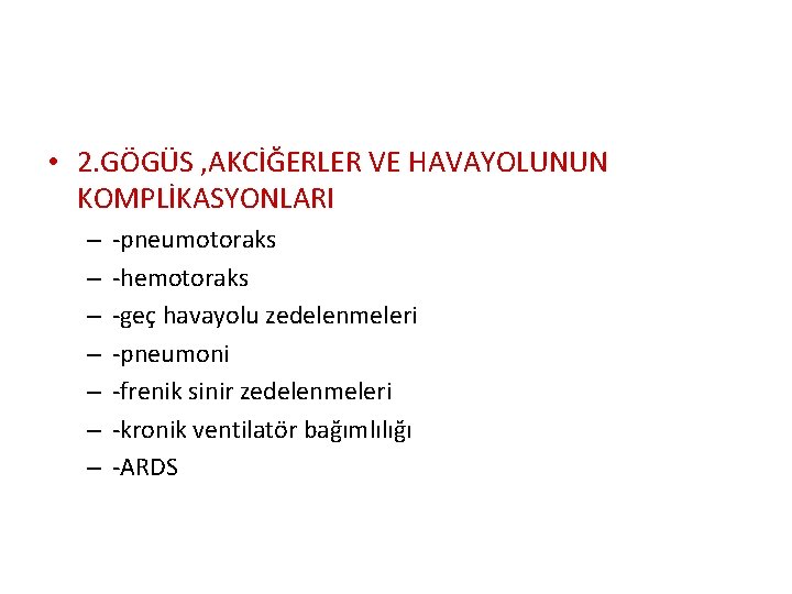  • 2. GÖGÜS , AKCİĞERLER VE HAVAYOLUNUN KOMPLİKASYONLARI – – – – -pneumotoraks