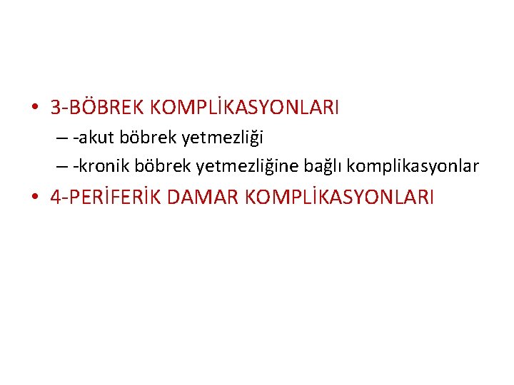  • 3 -BÖBREK KOMPLİKASYONLARI – -akut böbrek yetmezliği – -kronik böbrek yetmezliğine bağlı