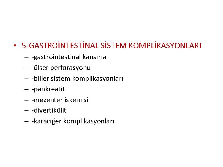  • 5 -GASTROİNTESTİNAL SİSTEM KOMPLİKASYONLARI – – – – -gastrointestinal kanama -ülser perforasyonu