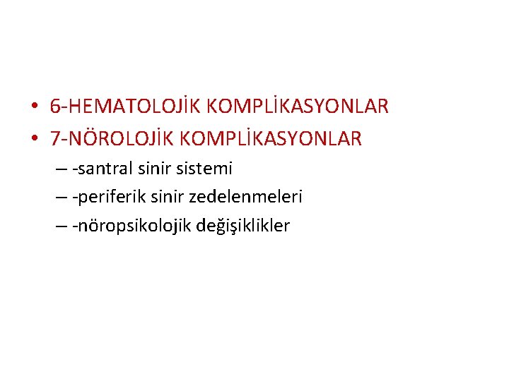  • 6 -HEMATOLOJİK KOMPLİKASYONLAR • 7 -NÖROLOJİK KOMPLİKASYONLAR – -santral sinir sistemi –