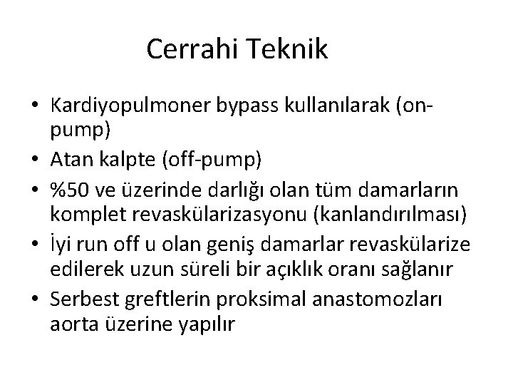 Cerrahi Teknik • Kardiyopulmoner bypass kullanılarak (onpump) • Atan kalpte (off-pump) • %50 ve
