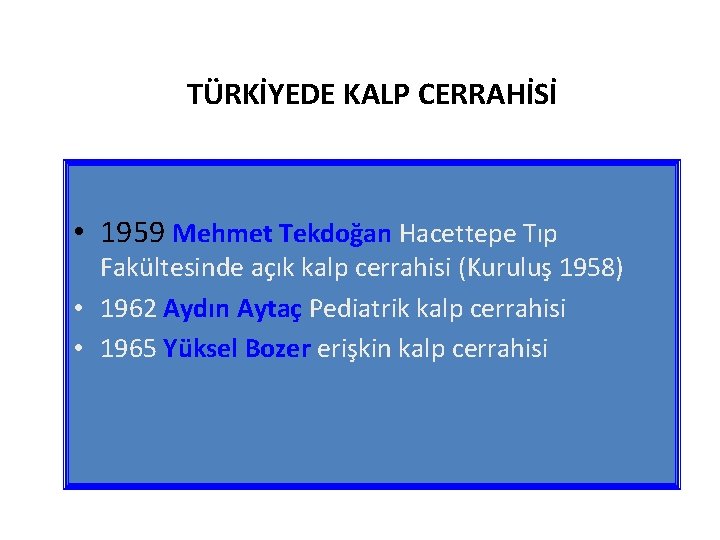 TÜRKİYEDE KALP CERRAHİSİ • 1959 Mehmet Tekdoğan Hacettepe Tıp Fakültesinde açık kalp cerrahisi (Kuruluş