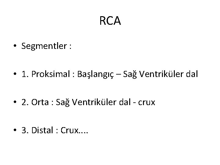 RCA • Segmentler : • 1. Proksimal : Başlangıç – Sağ Ventriküler dal •