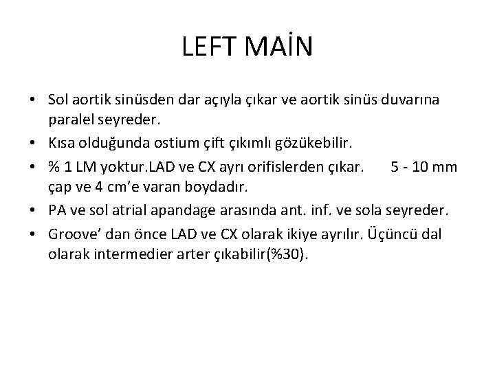 LEFT MAİN • Sol aortik sinüsden dar açıyla çıkar ve aortik sinüs duvarına paralel
