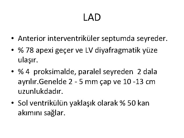 LAD • Anterior interventriküler septumda seyreder. • % 78 apexi geçer ve LV diyafragmatik