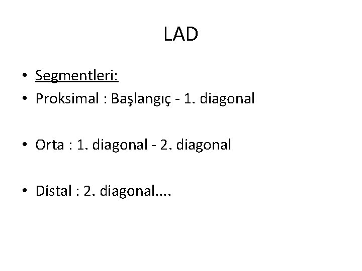 LAD • Segmentleri: • Proksimal : Başlangıç - 1. diagonal • Orta : 1.
