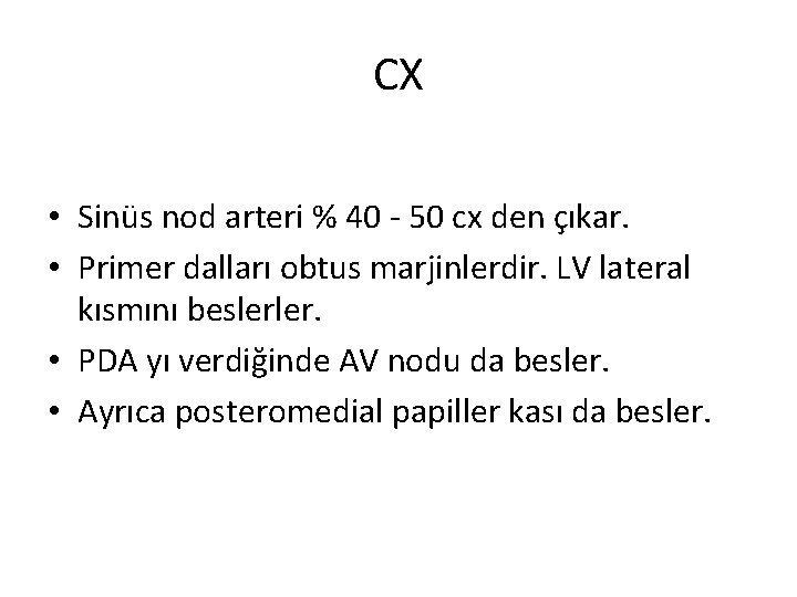 CX • Sinüs nod arteri % 40 - 50 cx den çıkar. • Primer