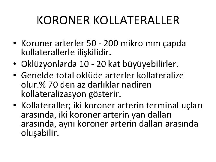 KORONER KOLLATERALLER • Koroner arterler 50 - 200 mikro mm çapda kollaterallerle ilişkilidir. •
