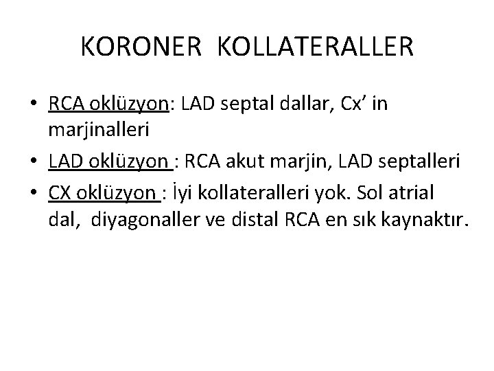 KORONER KOLLATERALLER • RCA oklüzyon: LAD septal dallar, Cx’ in marjinalleri • LAD oklüzyon