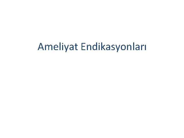 Ameliyat Endikasyonları 