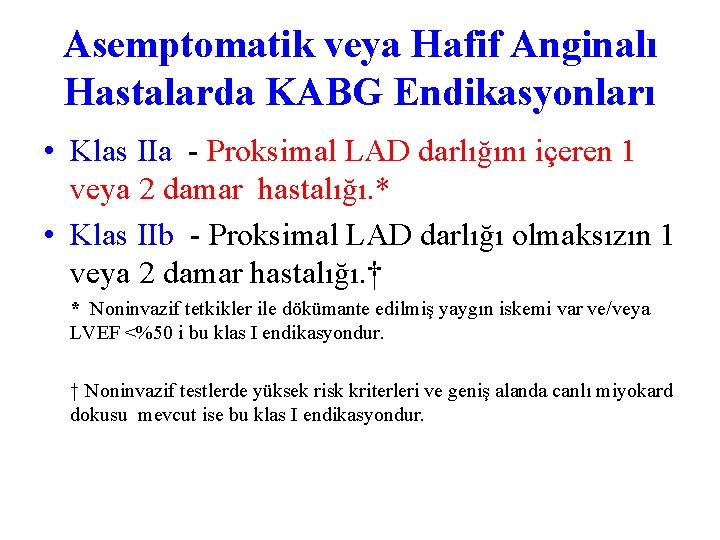 Asemptomatik veya Hafif Anginalı Hastalarda KABG Endikasyonları • Klas IIa - Proksimal LAD darlığını