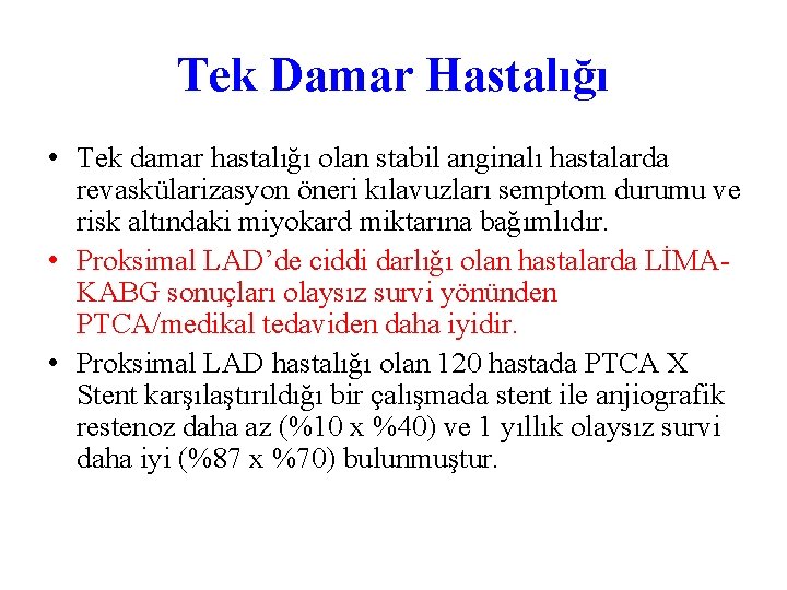 Tek Damar Hastalığı • Tek damar hastalığı olan stabil anginalı hastalarda revaskülarizasyon öneri kılavuzları